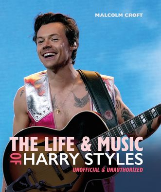 Cover for Malcolm Croft · The Life and Music of Harry Styles (Hardcover Book) [Updated and expanded edition] (2022)