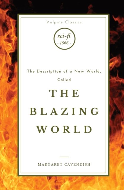 The Blazing World - Vulpine Classics - Margaret Cavendish - Livros - Vulpine Press - 9781839193507 - 29 de junho de 2022