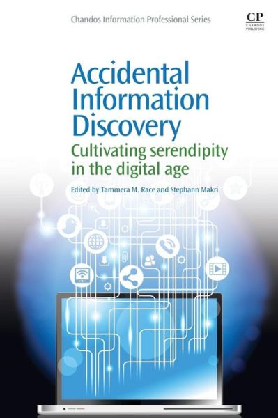 Cover for Tammera M. Race · Accidental Information Discovery: Cultivating Serendipity in the Digital Age - Chandos Information Professional Series (Paperback Book) (2016)