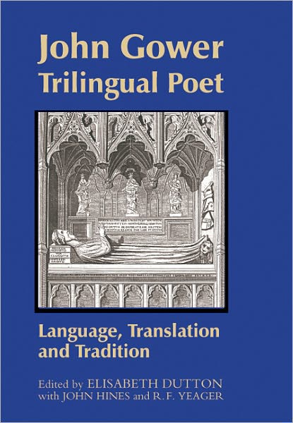 Cover for John Hines · John Gower, Trilingual Poet: Language, Translation, and Tradition - Westfield Medieval Studies (Hardcover Book) (2010)