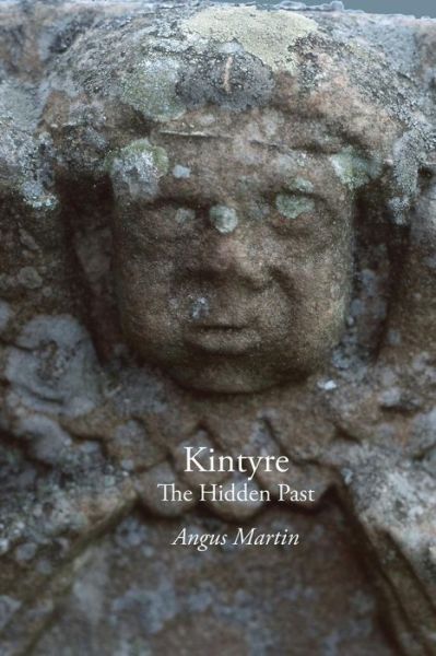 Cover for Angus Martin · Kintyre: the Hidden Past (Paperback Book) (2014)