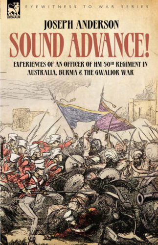 Cover for Joseph Anderson · Sound Advance: Experiences of an Officer of HM 50th Regt. in Australia, Burma and the Gwalior War in India (Hardcover Book) (2007)