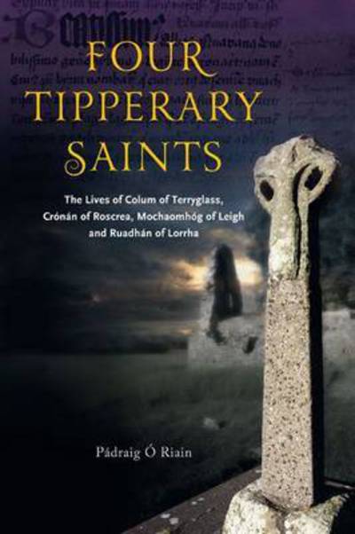 Cover for Padraig O Riain · Four Tipperary Saints: The Lives of Colum of Terryglass, Cronan of Roscrea, Mochaomhog of Leigh and Ruadhan of Lorrha (Paperback Book) (2014)