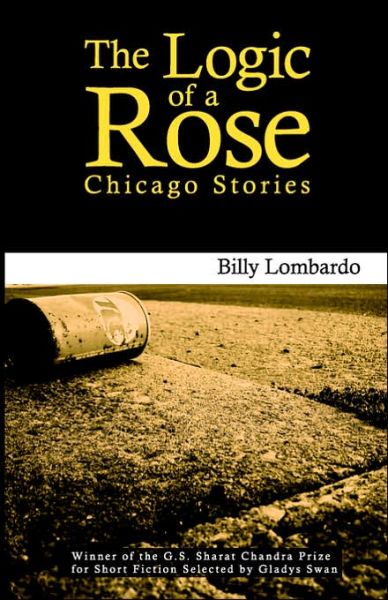 Cover for Billy Lombardo · The Logic of a Rose: Chicago Stories (Paperback Book) [First edition] (2005)