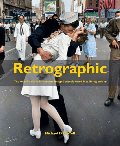 Cover for Carroll · Retrographic: History's Most Exciting Images Transformed into Living Colour (Hardcover Book) (2017)