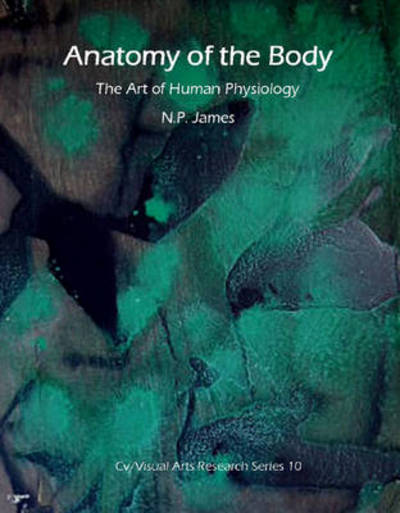 Cover for N. P. James · Anatomy of the Body: the Art of Human Physiology - CV/Visual Arts Research (Pocketbok) [Rev edition] (2023)