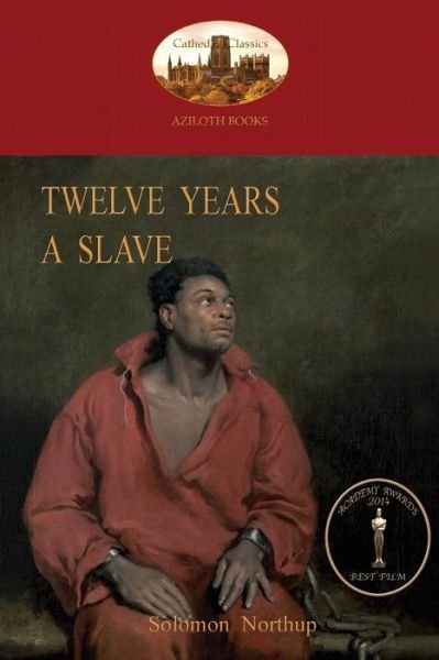 Twelve Years a Slave: a True Story of Black Slavery. with Original Illustrations (Aziloth Books) - Solomon Northup - Books - Aziloth Books - 9781909735507 - June 1, 2014