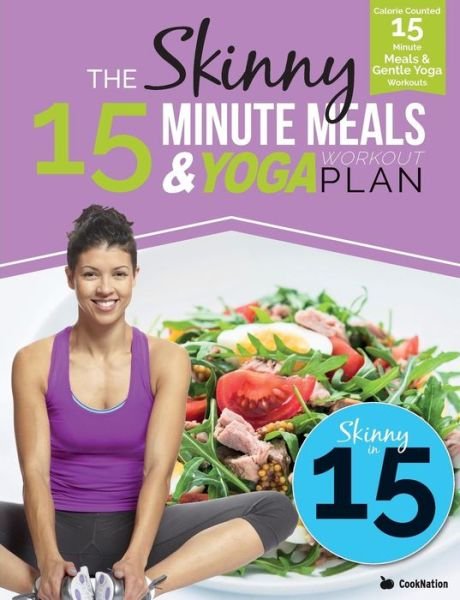 Cover for Cooknation · The Skinny 15 Minute Meals &amp; Yoga Workout Plan: Calorie Counted 15 Minute Meals with Gentle Yoga Workouts for Health &amp; Wellbeing (Paperback Bog) (2016)