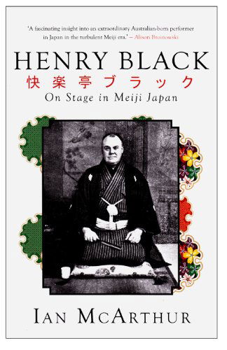 Cover for Ian Mcarthur · Henry Black: On Stage in Meiji Japan - Monash Asia Series (Paperback Book) (2013)