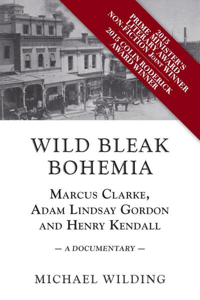 Cover for Michael Wilding · Wild Bleak Bohemia: Marcus Clarke, Adam Lindsay Gordon and Henry Kendall: a Documentary (Paperback Book) (2020)