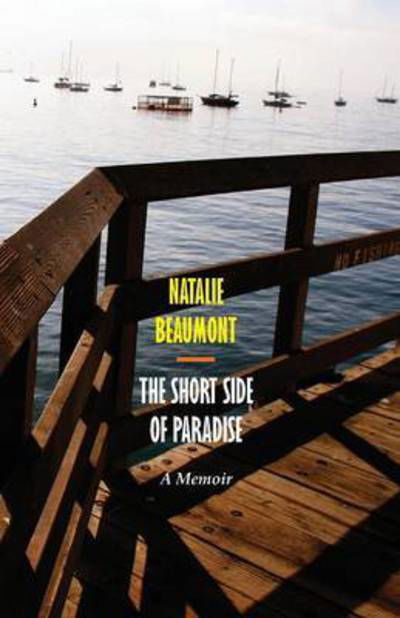 Cover for Natalie Beaumont · The Short Side of Paradise: a Memoir (Paperback Book) (2015)