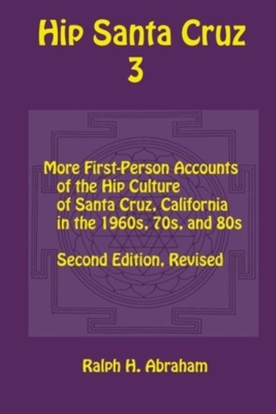 Cover for Ralph Abraham · Hip Santa Cruz 3: First-Person Accounts of the Hip Culture of Santa Cruz in the 1960s, 1970s, and 1980s (Paperback Book) (2018)