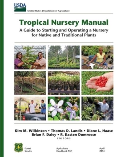 Cover for Kim M Wilkinson · Tropical Nursery Manual: A Guide to Starting and Operating a Nursery for Native and Traditional Plants - U.S. Department of Agriculture, Forest Service Agriculture Handbook 732 (Paperback Book) (2020)