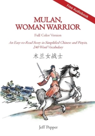 Cover for Jeff Pepper · Mulan, Woman Warrior (Full Color Version): An Easy-To-Read Story in Simplified Chinese and Pinyin, 240 Word Vocabulary Level (Paperback Book) [Full Color edition] (2021)