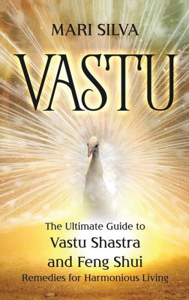 Cover for Mari Silva · Vastu: The Ultimate Guide to Vastu Shastra and Feng Shui Remedies for Harmonious Living (Hardcover Book) (2020)