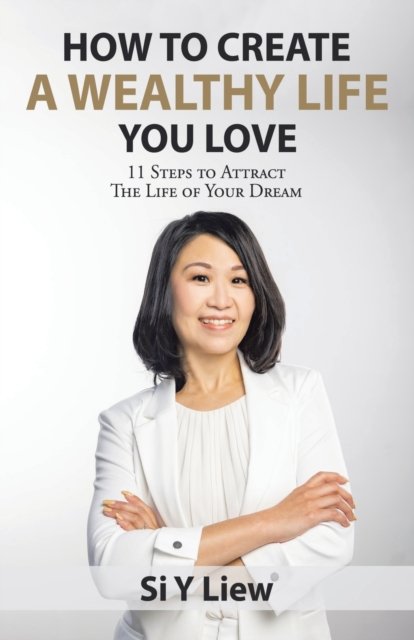 Cover for Si Y Liew · How to Create a Wealthy Life You Love (Pocketbok) (2021)