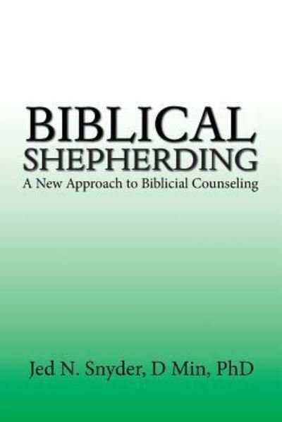 Cover for Snyder D Min, Jed N, PhD · Biblical Shepherding: A New Approach to Biblicial Counseling (Paperback Book) (2019)