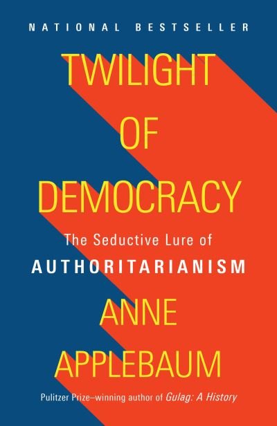 Twilight of Democracy - Anne Applebaum - Books - Knopf Doubleday Publishing Group - 9781984899507 - June 22, 2021