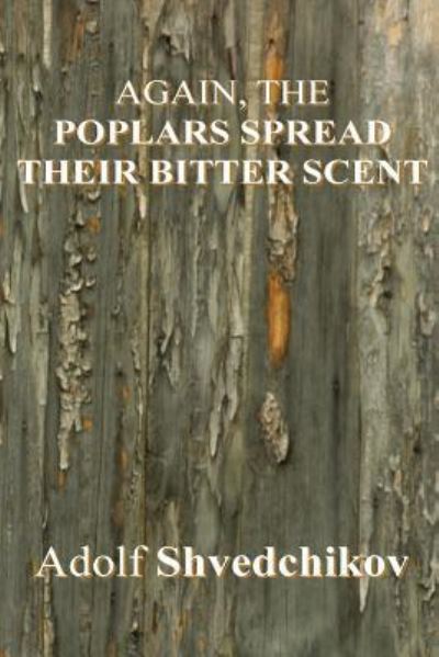 Cover for Adolf Pavlovich Shvedchikov · Again, the Poplars Spread Their Bitter Scent (Paperback Book) (2018)