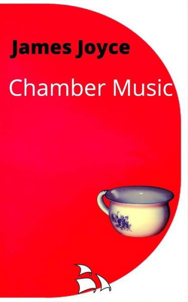 Chamber Music - James Joyce - Bøker - Createspace Independent Publishing Platf - 9781986022507 - 26. februar 2018