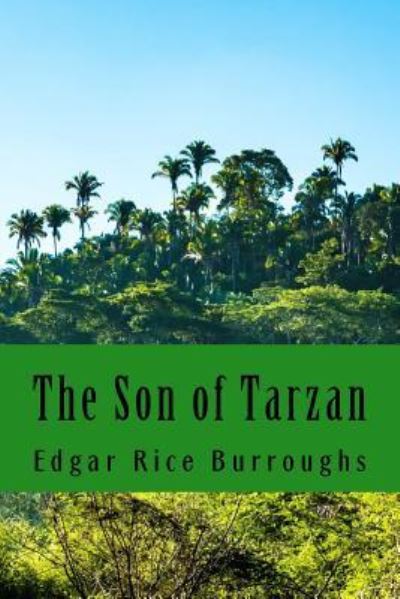 The Son of Tarzan - Edgar Rice Burroughs - Kirjat - Createspace Independent Publishing Platf - 9781987674507 - maanantai 9. huhtikuuta 2018