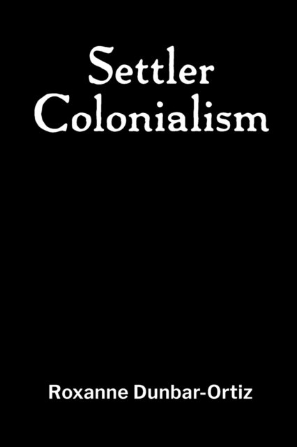 Cover for Roxanne Dunbar-Ortiz · Settler Colonialism (Paperback Bog) (2022)