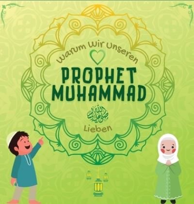 Cover for Hasan Ahmed · Warum Wir Unseren Prophet Muhammad Lieben? (Innbunden bok) (2022)