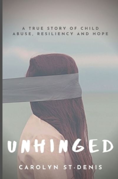 Unhinged - Carolyn St-Denis - Livres - Library and Archives of Canada - 9781999231507 - 21 novembre 2019