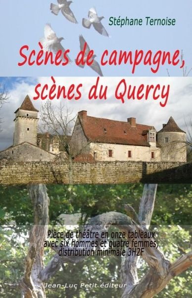Cover for Stéphane Ternoise · Scènes De Campagne, Scènes Du Quercy: Pièce De Théâtre en Onze Tableaux Avec Six Hommes et Quatre Femmes, Distribution Minimale 3h2f (Pocketbok) [French, 1 edition] (2014)