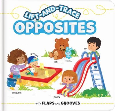 Cover for Karina Dupuis · Lift-and-Trace: Opposites: With Flaps and Grooves - Lift-and-Trace (Board book) (2022)