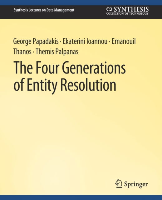 Cover for George Papadakis · The Four Generations of Entity Resolution - Synthesis Lectures on Data Management (Paperback Book) (2021)