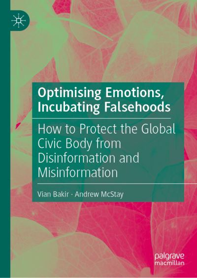 Cover for Vian Bakir · Optimising Emotions, Incubating Falsehoods: How to Protect the Global Civic Body from Disinformation and Misinformation (Hardcover Book) [1st ed. 2022 edition] (2023)