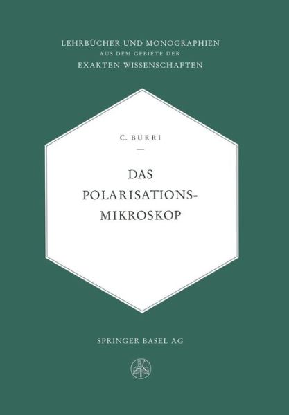 Cover for Conrad Burri · Das Polarisationsmikroskop: Eine Einführung in Die Mikroskopische Untersuchungsmethodik Durchsichtiger Kristalliner Stoffe Für Mineralogen, ... Der Exakten Wissenschaften) (Paperback Book) [German, Softcover Reprint of the Original 1st Ed. 1950 edition] (1950)