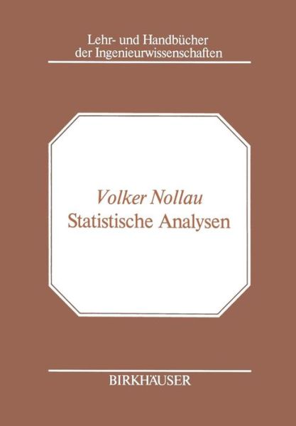 Statistische Analysen: Mathematische Methoden Der Planung Und Auswertung Von Versuchen - Lehr- Und Handbucher Der Ingenieurwissenschaften - V Nollau - Books - Springer Basel - 9783034853507 - April 11, 2014