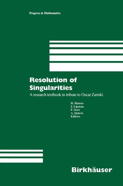 Cover for Herwig Hauser · Resolution of Singularities: A research textbook in tribute to Oscar Zariski Based on the courses given at the Working Week in Obergurgl, Austria, September 7-14, 1997 - Progress in Mathematics (Taschenbuch) [Softcover reprint of the original 1st ed. 2000 edition] (2012)