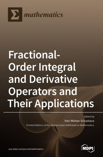 Fractional-Order Integral and Derivative Operators and Their Applications - Hari Mohan Srivastava - Books - Mdpi AG - 9783039366507 - August 27, 2020