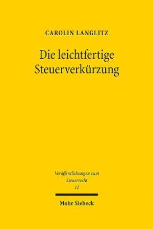 Cover for Carolin Langlitz · Die leichtfertige Steuerverkurzung: Eine Studie zur Verantwortlichkeit gemass  378 AO bei Aufgabenteilung zwischen Steuerpflichtigem und Steuerberater - Veroeffentlichungen zum Steuerrecht (Hardcover bog) (2021)