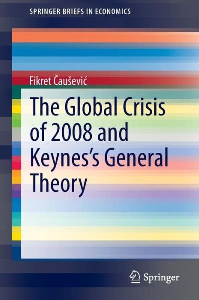 Cover for Fikret Causevic · The Global Crisis of 2008 and Keynes's General Theory - SpringerBriefs in Economics (Pocketbok) [2015 edition] (2014)