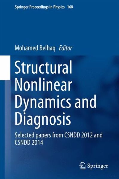 Structural Nonlinear Dynamics and Diagnosis: Selected papers from CSNDD 2012 and CSNDD 2014 - Springer Proceedings in Physics - Mohamed Belhaq - Books - Springer International Publishing AG - 9783319198507 - August 26, 2015