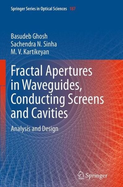 Cover for Basudeb Ghosh · Fractal Apertures in Waveguides, Conducting Screens and Cavities: Analysis and Design - Springer Series in Optical Sciences (Taschenbuch) [Softcover reprint of the original 1st ed. 2014 edition] (2016)