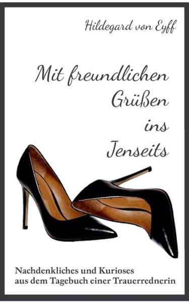 Mit freundlichen Grussen ins Jenseits - Hildegard Von Eyff - Books - Tredition Gmbh - 9783347326507 - June 15, 2021