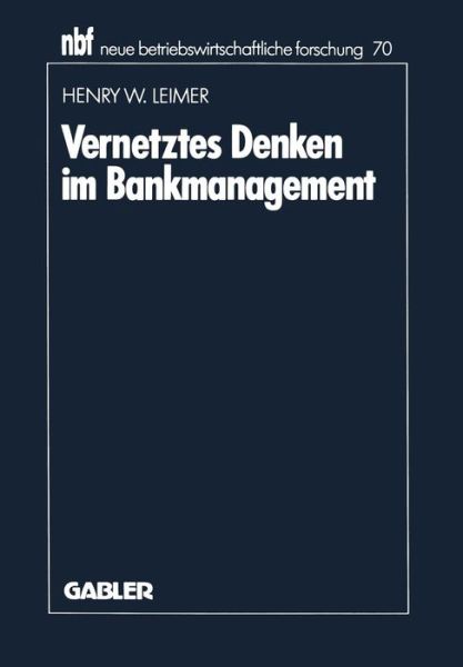 Cover for Henry W Leimer · Vernetztes Denken Im Bankmanagement - Neue Betriebswirtschaftliche Forschung (Nbf) (Paperback Book) [1990 edition] (1990)