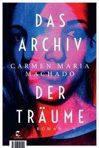 Cover for Carmen Maria Machado · Das Archiv der Träume (Hardcover bog) (2021)