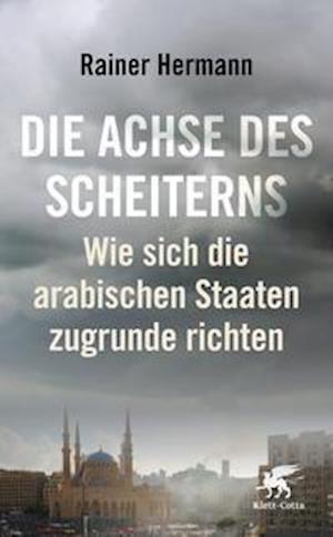 Die Achse des Scheiterns - Rainer Hermann - Bücher - Klett-Cotta Verlag - 9783608984507 - 18. September 2021