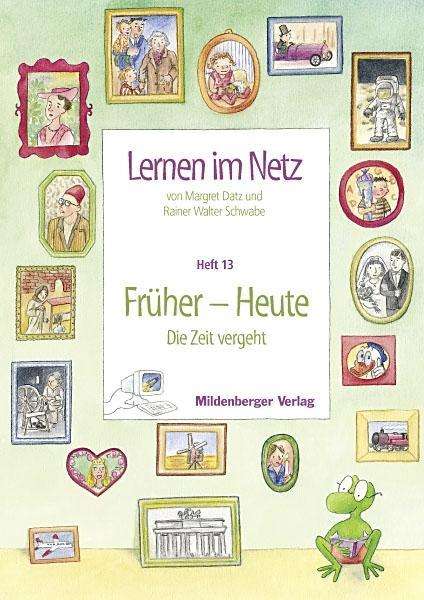 Lernen im Netz - Heft 13: Fruher - Heute - Margret Datz - Books - Mildenberger Verlag - 9783619113507 - 2006