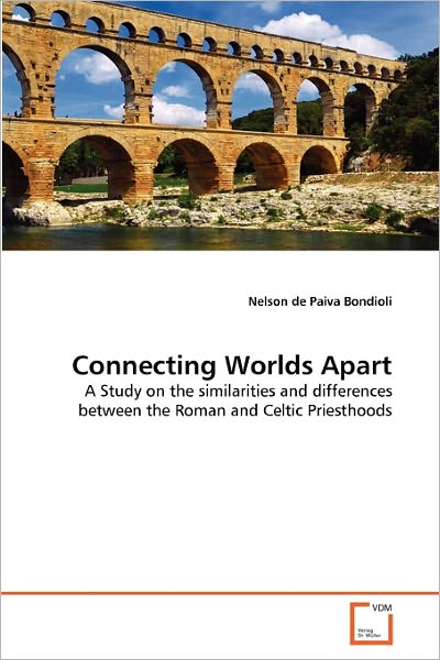 Cover for Nelson De Paiva Bondioli · Connecting Worlds Apart: a Study on the Similarities and Differences Between the Roman and Celtic Priesthoods (Paperback Bog) (2011)