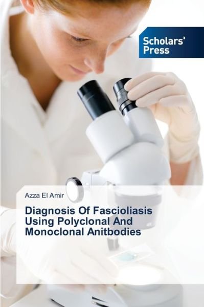 Cover for Azza El Amir · Diagnosis of Fascioliasis Using Polyclonal and Monoclonal Anitbodies (Pocketbok) (2014)