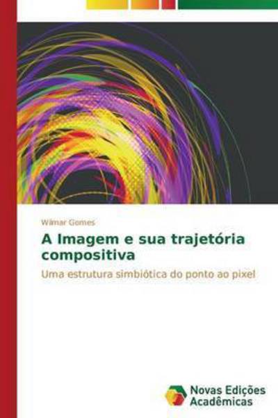 Cover for Gomes Wilmar · A Imagem E Sua Trajetoria Compositiva (Paperback Book) (2014)
