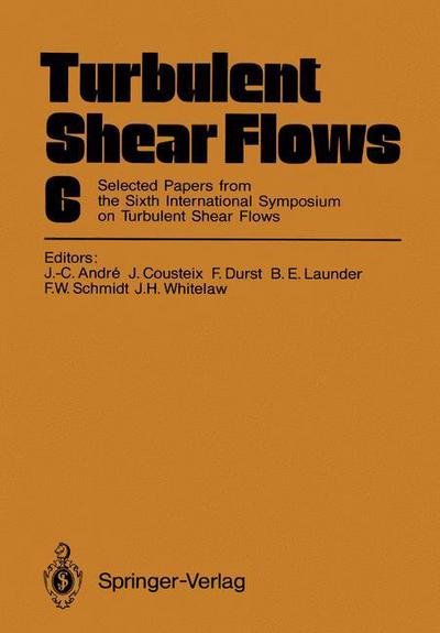 Cover for Jean-claude Andre · Turbulent Shear Flows 6: Selected Papers from the Sixth International Symposium on Turbulent Shear Flows, Universite Paul Sabatier, Toulouse, France, September 7-9, 1987 (Paperback Book) [Softcover reprint of the original 1st ed. 1989 edition] (2012)