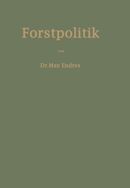 Cover for Max Endres · Handbuch Der Forstpolitik Mit Besonderer Berucksichtigung Der Gesetzgebung Und Statistik (Paperback Book) [2nd Softcover Reprint of the Original 2nd 1922 edition] (1922)